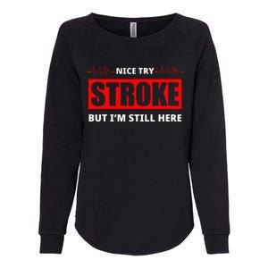 Nice Try Stroke But IM Still Here Funny Stroke Survivor Womens California Wash Sweatshirt