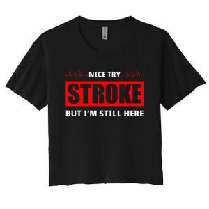 Nice Try Stroke But IM Still Here Funny Stroke Survivor Women's Crop Top Tee