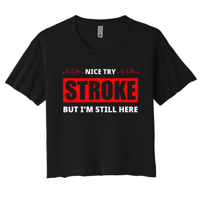 Nice Try Stroke But IM Still Here Funny Stroke Survivor Women's Crop Top Tee