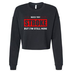 Nice Try Stroke But IM Still Here Funny Stroke Survivor Cropped Pullover Crew