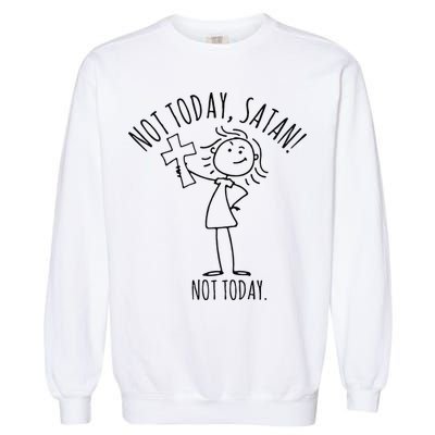 Not Today Satan Not Today Sweat Garment-Dyed Sweatshirt