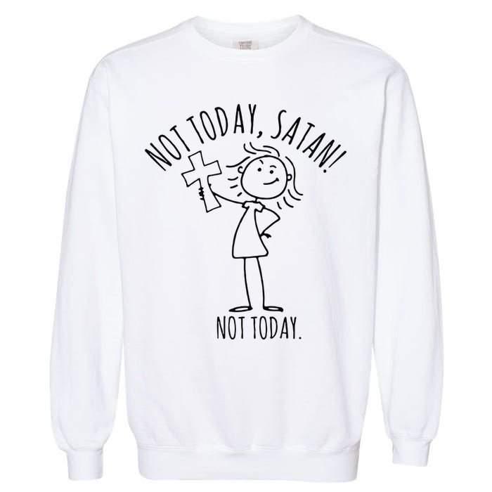Not Today Satan Not Today Sweat Garment-Dyed Sweatshirt