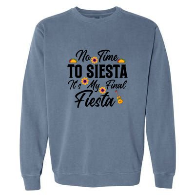 No Time To Siesta It's My Final Fiesta Cinco De Mayo Gift Garment-Dyed Sweatshirt