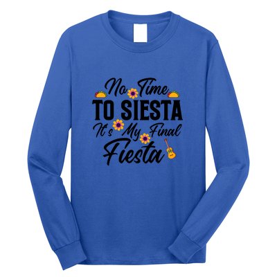 No Time To Siesta It's My Final Fiesta Cinco De Mayo Gift Long Sleeve Shirt