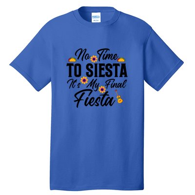 No Time To Siesta It's My Final Fiesta Cinco De Mayo Gift Tall T-Shirt