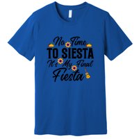 No Time To Siesta It's My Final Fiesta Cinco De Mayo Gift Premium T-Shirt