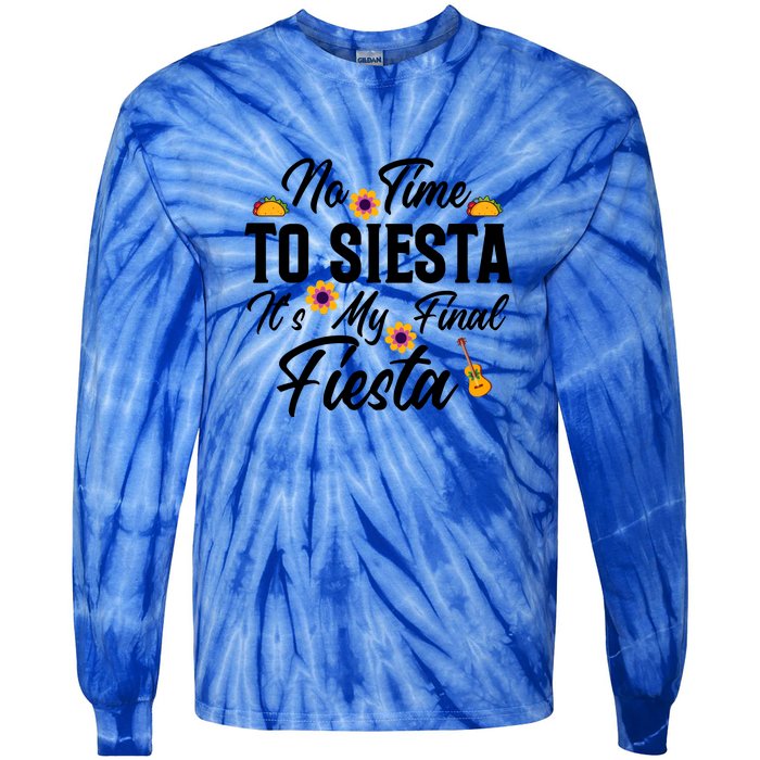 No Time To Siesta It's My Final Fiesta Cinco De Mayo Gift Tie-Dye Long Sleeve Shirt