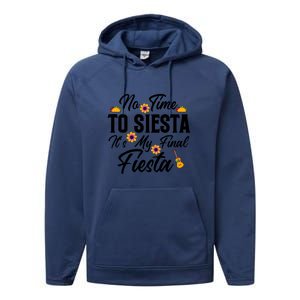 No Time To Siesta It's My Final Fiesta Cinco De Mayo Gift Performance Fleece Hoodie