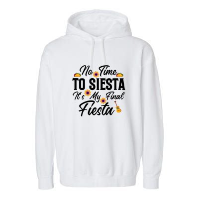 No Time To Siesta It's My Final Fiesta Cinco De Mayo Gift Garment-Dyed Fleece Hoodie