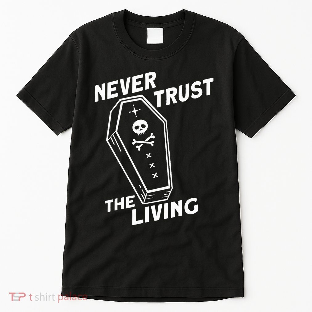 Never Trust The Living Tall T-Shirt
