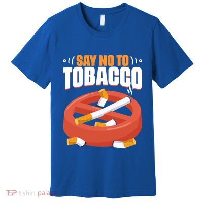 No To Tobacco Gift No Tobacco Day Anti Cigarettes Anti Smoking Gift Premium T-Shirt