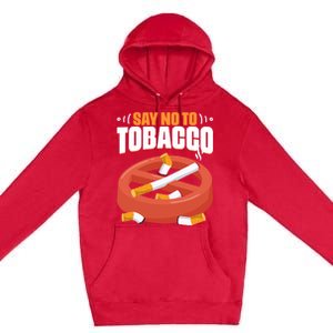 No To Tobacco Gift No Tobacco Day Anti Cigarettes Anti Smoking Gift Premium Pullover Hoodie