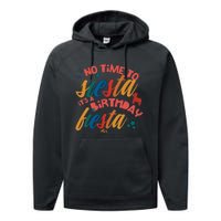 No Time To Siesta It's A Birthday Fiesta Birthday Party Cinco De Mayo Performance Fleece Hoodie