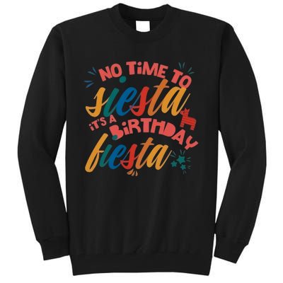 No Time To Siesta It's A Birthday Fiesta Birthday Party Cinco De Mayo Tall Sweatshirt