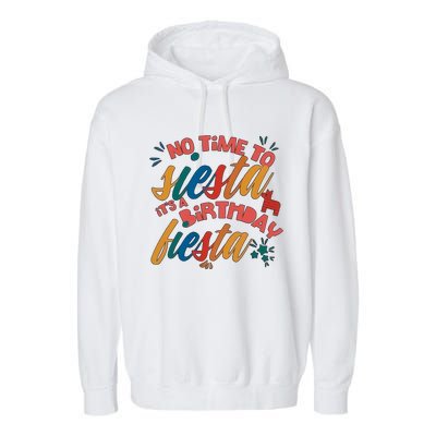 No Time To Siesta It's A Birthday Fiesta Birthday Party Cinco De Mayo Garment-Dyed Fleece Hoodie