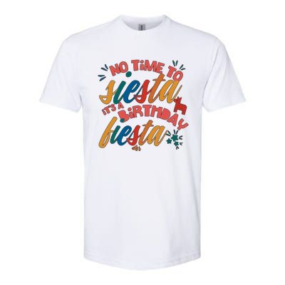 No Time To Siesta It's A Birthday Fiesta Birthday Party Cinco De Mayo Softstyle CVC T-Shirt