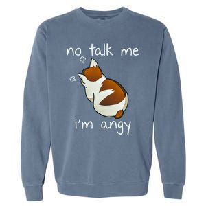 No Talk To Me IM Angy Cat Animals Feline Kitties Gift Garment-Dyed Sweatshirt