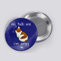 No Talk To Me IM Angy Cat Animals Feline Kitties Gift Button