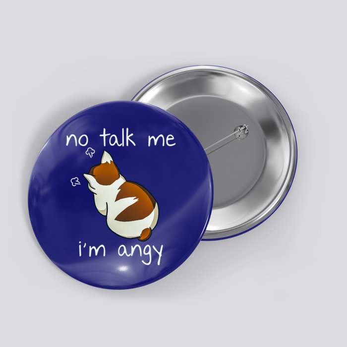 No Talk To Me IM Angy Cat Animals Feline Kitties Gift Button