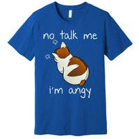 No Talk To Me IM Angy Cat Animals Feline Kitties Gift Premium T-Shirt