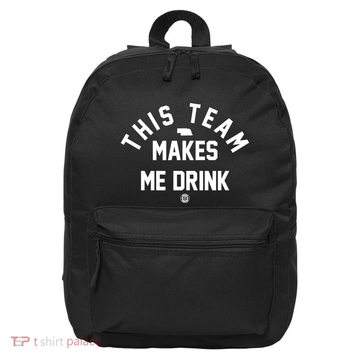 Nebraska This Team Makes Me Drink 16 in Basic Backpack