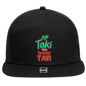 No Taki When Teacher Taki Cute Education Classroom Funny 7 Panel Mesh Trucker Snapback Hat