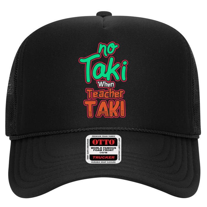 No Taki When Teacher Taki Cute Education Classroom Funny High Crown Mesh Back Trucker Hat