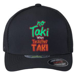 No Taki When Teacher Taki Cute Education Classroom Funny Flexfit Unipanel Trucker Cap