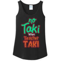 No Taki When Teacher Taki Cute Education Classroom Funny Ladies Essential Tank