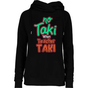 No Taki When Teacher Taki Cute Education Classroom Funny Womens Funnel Neck Pullover Hood