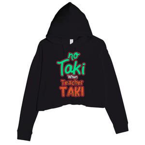 No Taki When Teacher Taki Cute Education Classroom Funny Crop Fleece Hoodie