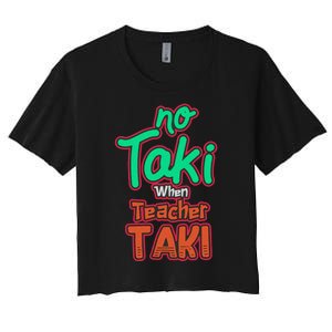 No Taki When Teacher Taki Cute Education Classroom Funny Women's Crop Top Tee