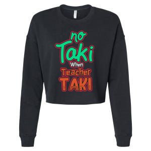 No Taki When Teacher Taki Cute Education Classroom Funny Cropped Pullover Crew