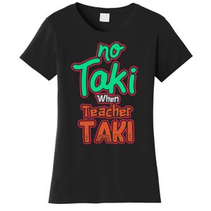 No Taki When Teacher Taki Cute Education Classroom Funny Women's T-Shirt