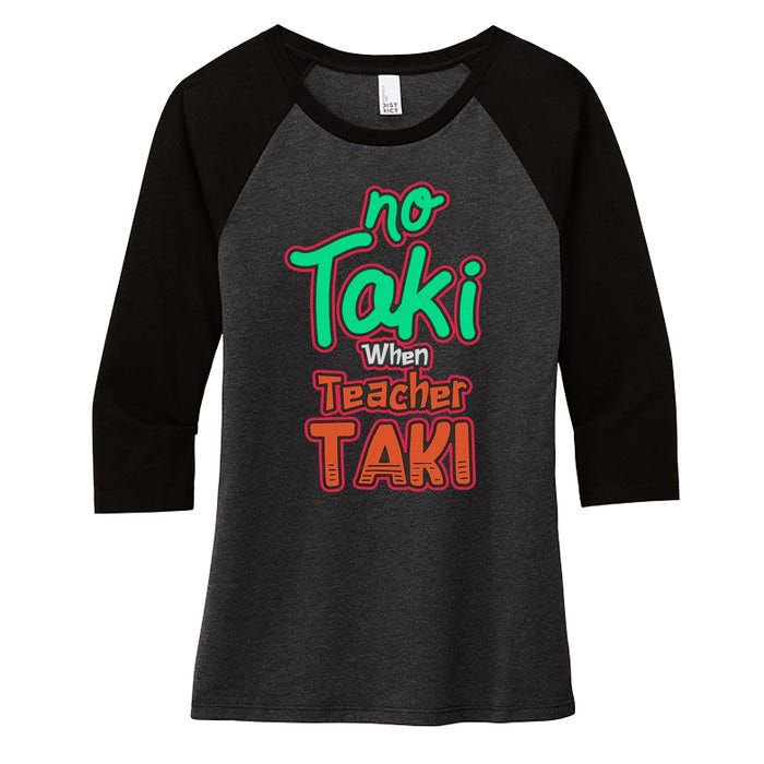 No Taki When Teacher Taki Cute Education Classroom Funny Women's Tri-Blend 3/4-Sleeve Raglan Shirt