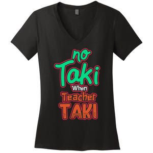 No Taki When Teacher Taki Cute Education Classroom Funny Women's V-Neck T-Shirt