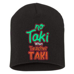 No Taki When Teacher Taki Cute Education Classroom Funny Short Acrylic Beanie