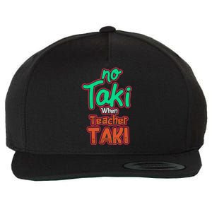 No Taki When Teacher Taki Cute Education Classroom Funny Wool Snapback Cap