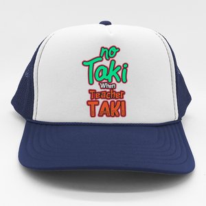 No Taki When Teacher Taki Cute Education Classroom Funny Trucker Hat