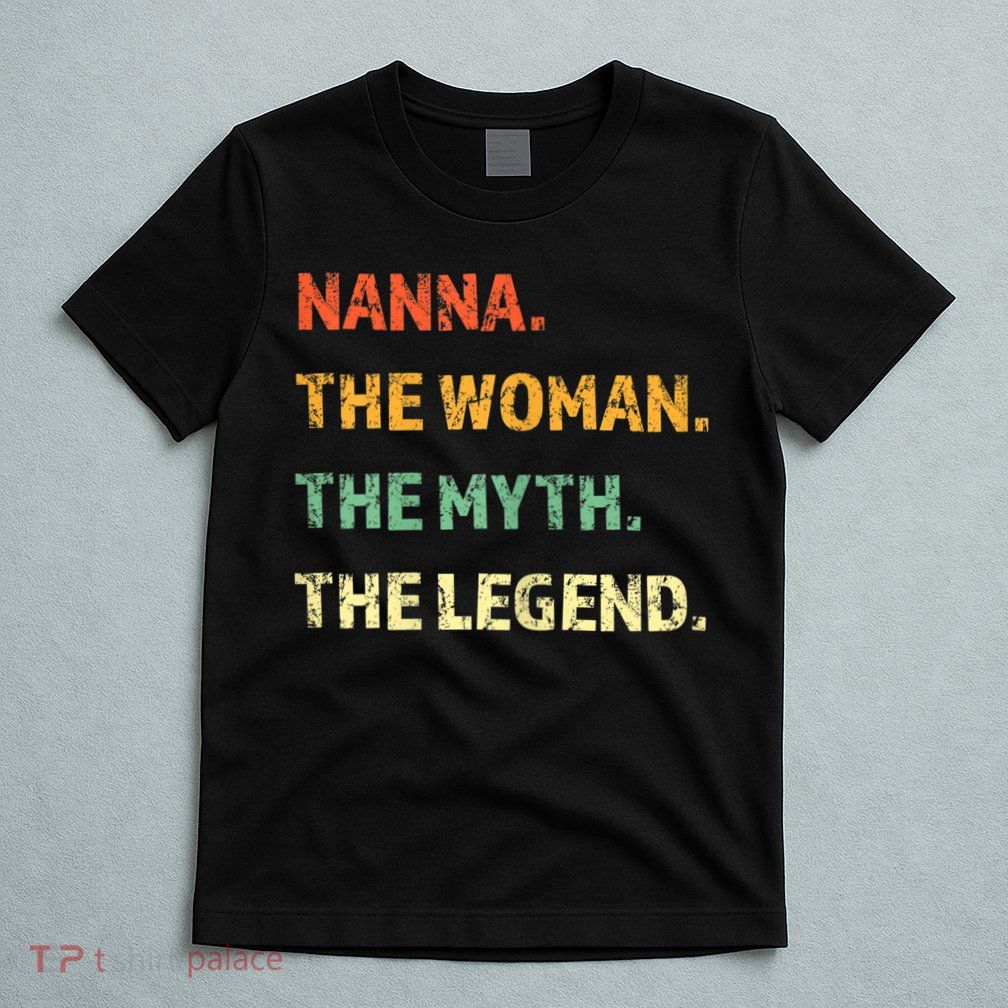Nanna The Woman The Myth The Legend Funny Gift T-Shirt