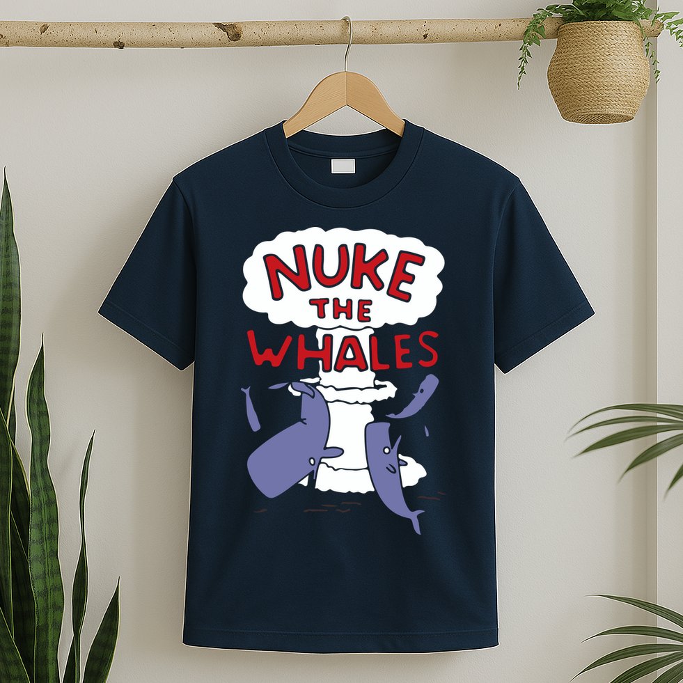 Nuke The Whales Funny T-Shirt