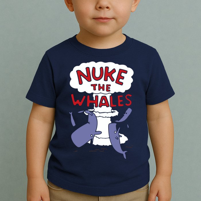 Nuke The Whales Funny Toddler T-Shirt