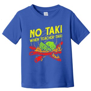 No Taki When Teacher Taki Toddler T-Shirt