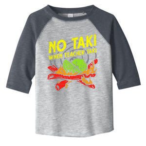 No Taki When Teacher Taki Toddler Fine Jersey T-Shirt