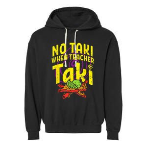 No Taki When Teacher Taki Funny Teacher Garment-Dyed Fleece Hoodie