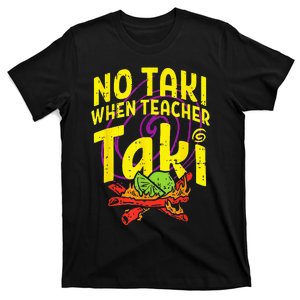 No Taki When Teacher Taki Funny Teacher T-Shirt