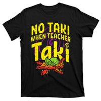 No Taki When Teacher Taki Funny Teacher T-Shirt