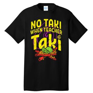 No Taki When Teacher Taki Funny Teacher Tall T-Shirt