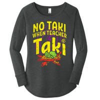 No Taki When Teacher Taki Funny Teacher Women's Perfect Tri Tunic Long Sleeve Shirt