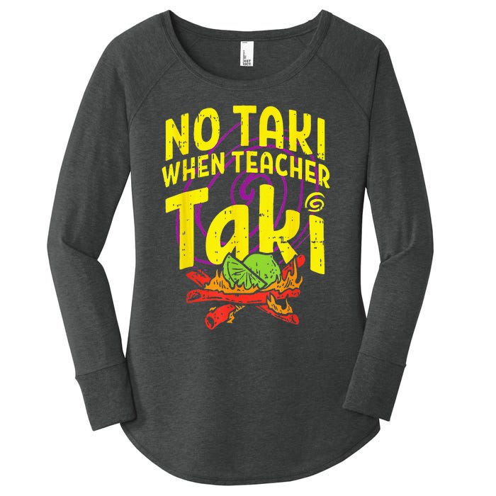 No Taki When Teacher Taki Funny Teacher Women's Perfect Tri Tunic Long Sleeve Shirt